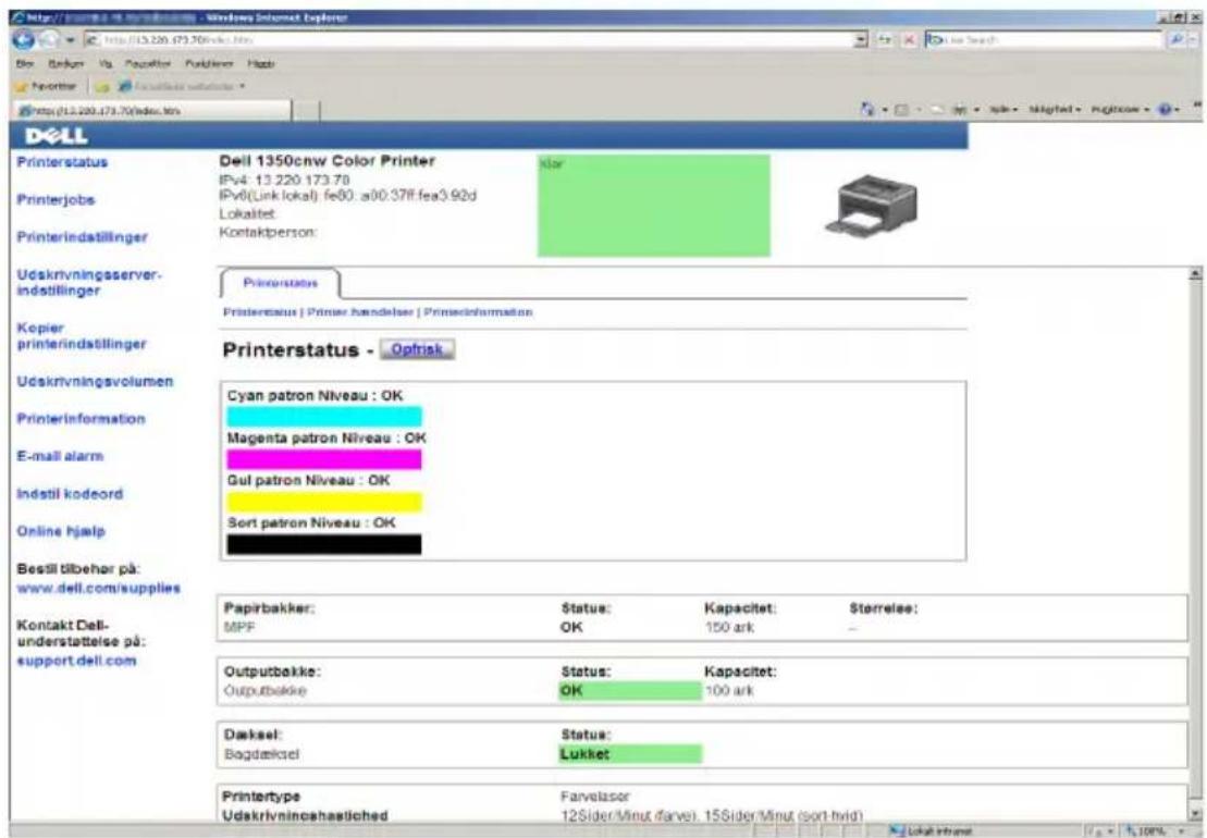 Dell Printerstatus Dell 1350cnw Color Printer IPv4: 13 220 173.70 IPv6(Link lokal) fe80: a00:37ff fea3.92d Lokaltet: Koetaktperson: Printerstatus Printerstatus | Primer handelser | Primerinformation Printerstatus - Oprisk Cyan patron Niveau : OK Magenta patron Niveau : OK Gul patron Niveau : OK Sort patron Niveau : OK Papirbakker: MPF Status: OK Kapacitet: 150 ark Sterrelse: Outputbakke: Outputbakke Status: OK Kapacitet: 100 ark Danskse: Bogdanskse Status: Lukket Printertype Udkrivningshastliched Farvelaser 12Sider/Minut flavei. 15Sider/Minut (sort hrid) Lokaltet Internet