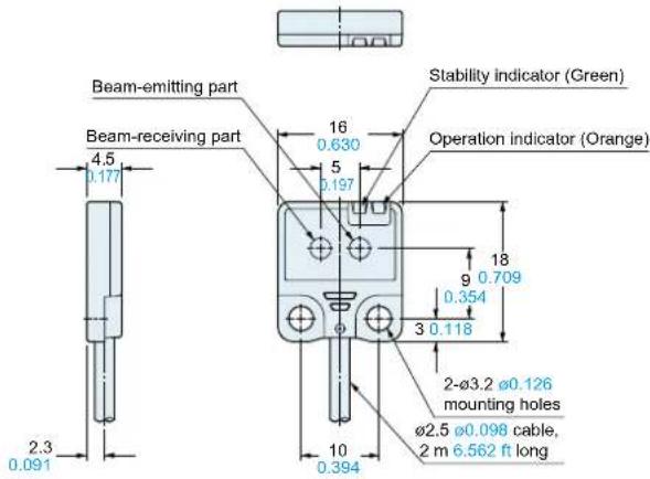 Beam-emitting part Beam-receiving part 4.5 0.177 2.3 0.091 16 0.630 5 0.197 Stability indicator (Green) Operation indicator (Orange) 18 9 0.709 0.354 3 0.118 2-Ø3.2 Ø0.126 mounting holes Ø2.5 Ø0.098 cable, 2 m 6.562 ft long 10 0.394