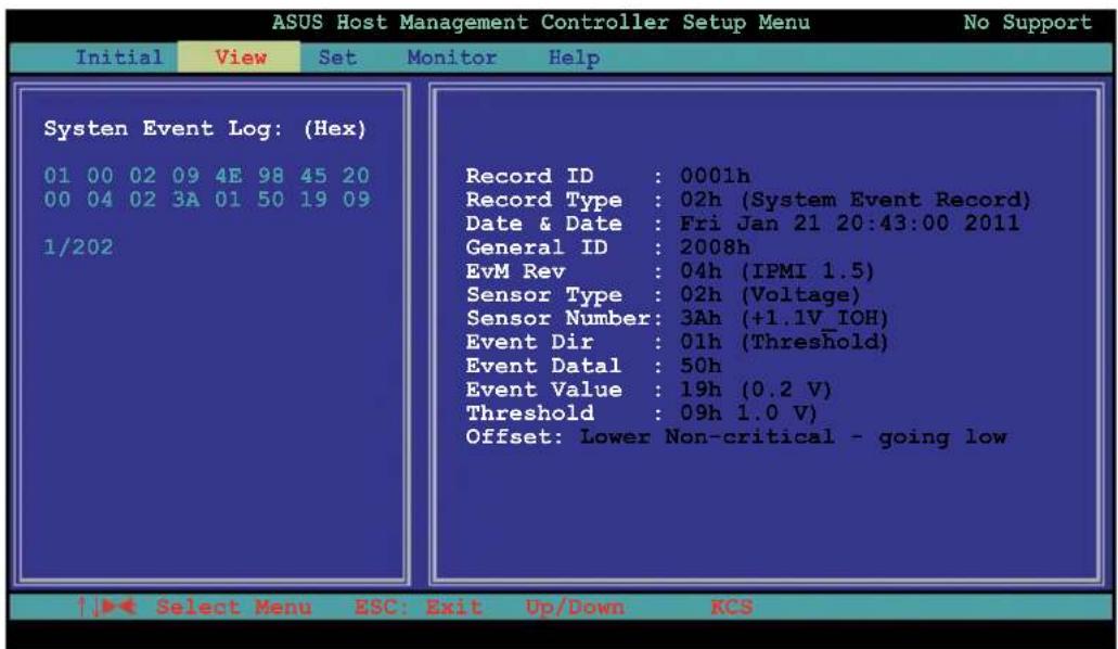 ASUS Host Management Controller Setup Menu No Support Initial View Set Monitor Help System Event Log: (Hex) 01 00 02 09 4E 98 45 20 00 04 02 3A 01 50 19 09 1/202 Record ID : 0001h Record Type : 02h (System Event Record) Date & Date : Fri Jan 21 20:43:00 2011 General ID : 2008h EvM Rev : 04h (IPMI 1.5) Sensor Type : 02h (Voltage) Sensor Number: 3Ah (+1.1V_IOH) Event Dir : 01h (Threshold) Event Datal : 50h Event Value : 19h (0.2 V) Threshold : 09h 1.0 V) Offset: Lower Non-critical - going low ↑↓► Select Menu ESC: Exit Up/Down KCS