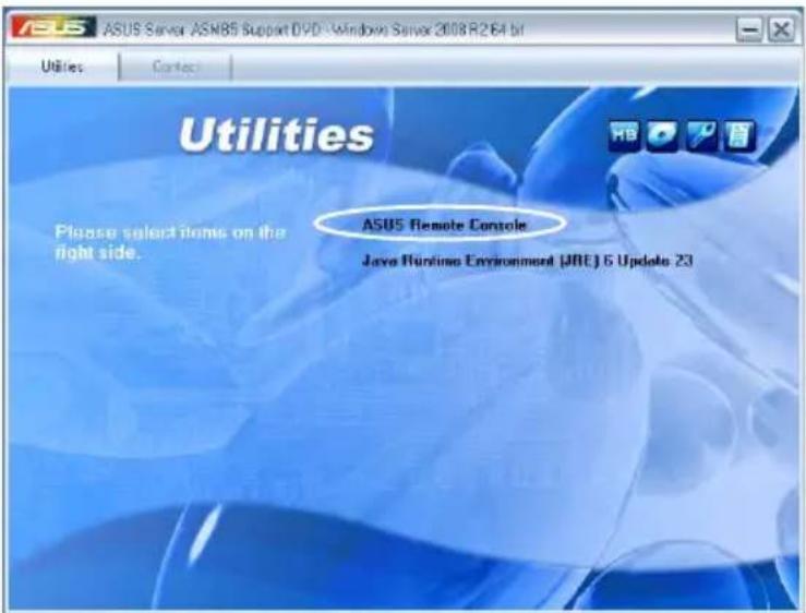 ASUS Server ASM85 Support DVD - Windows Server 2008 R264 bit Utilities Please select items on the right side. ASUS Remote Console Java Runtime Environment (JRE) 5 Update 23