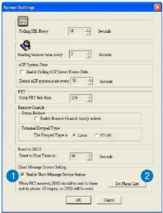 Server Settings Polling SEL Every 10 Seconds Reading Sentence value every $ Seconds ASP System State Enable Polling ASP Server Power State Detect ASP system state every 30 Seconds FET Keep FET less than 256 Remote Console Sense Feedback Enable Remote Console timely refresh Terminal Keypad Type The Keypad Type is Linux VT100 Reset to BIOS Reset to Bits Timeout: 60 Seconds Short Message Service Setting Enable Short Message Service Feature When FET received, SMS should be used to these mobile phones (If empty, no SMS will be used) Set Phone List OK Cancel