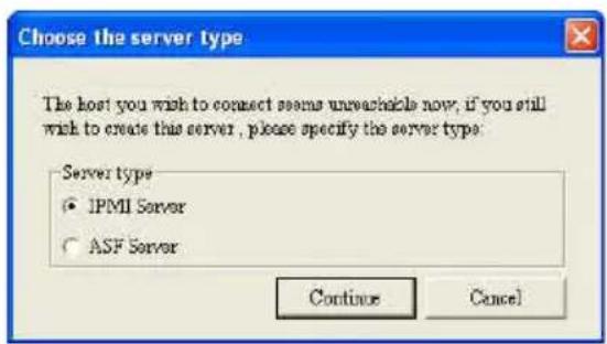 Choose the server type The host you wish to connect seems unreachable now, if you still wish to create this server, please specify the server type. Server type • IPMI Server ○ ASF Server Continue Cancel