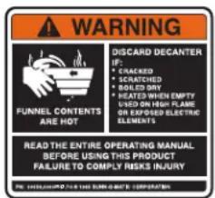 WARNING FUNNEL CONTENTS ARE HOT DIGCARD DECANTER IF: • CRACKED • SCRATCHED • RISKED BY • HEATED WHEN EMPTY USED ON HIGH FLAME ON REPOSED ELECTRIC ELEMENTS READ THE ENTIRE OPERATING MANUAL BEFORE USING THIS PRODUCT FAILURE TO COMPLY RISKS INJURY THE EIGHTS OF THE EIGHTS OF THE EIGHTS OF THE EIGHTS