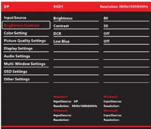 DP 94D1 Resolution: 3840x1600@60Hz Input Source Brightness Contrast Contrast 80 50 Color Setting DCR Off Picture Quality Settings Low Blue Off Display Settings Audio Settings Multi-Window Settings OSD Settings Other Settings Window1: InputSource: DP Resolution: 3840x1600@60Hz Window2: InputSource: Resolution: Window3: InputSource: Resolution: Window4: InputSource: Resolution:
