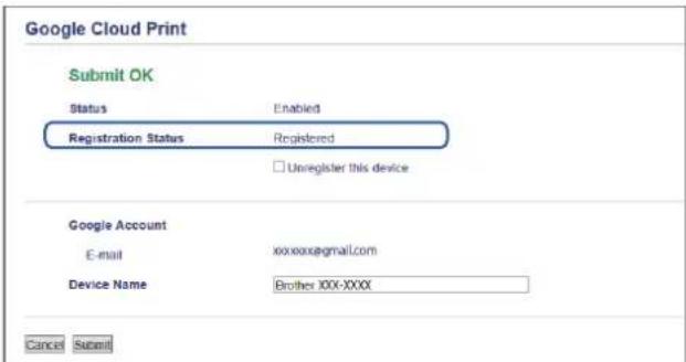 Google Cloud Print Submit OK Status Enabled Registration Status Registered □ Unregister this device Google Account E-mail xxxxx@gmail.com Device Name Brother 100-XXXX Cancel Submit