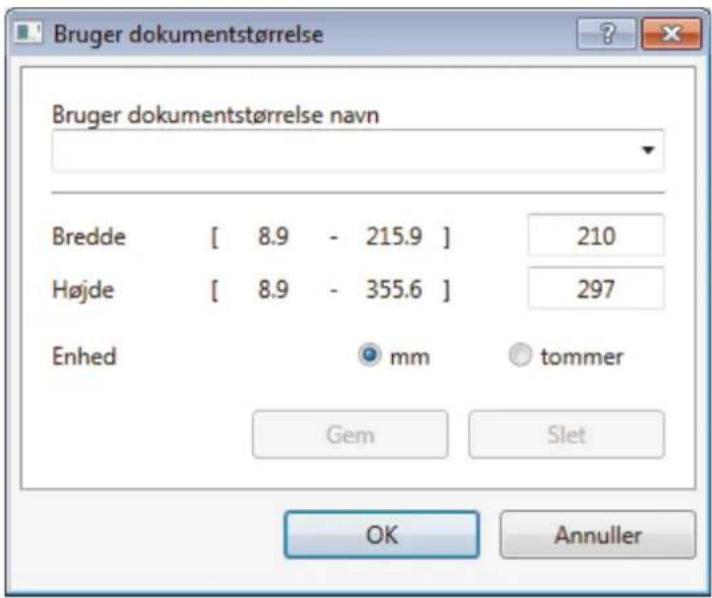 Bruger dokumentstørrelse Bruger dokumentstørrelse navn Bredde [ 8.9 - 215.9 ] 210 Højde [ 8.9 - 355.6 ] 297 Enhed mm tommer Gem Slet OK Annuller