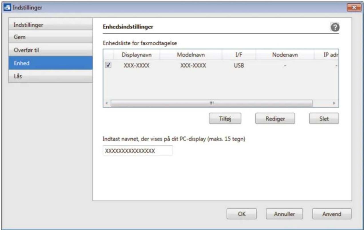 Indstillinger Indstillinger Gem Overfør til Enhed Lås Enhedsindstillinger Enhedsliste for faxmodtagelse Displaynavn Modelnavn I/F Nodenavn IP adr XXX-XXXX XXX-XXXX USB - Tilføj Rediger Slet Indtast navnet, der vises på dit PC-display (maks. 15 tegn) XXXXXXXXXXXXXX OK Annuller Anvend