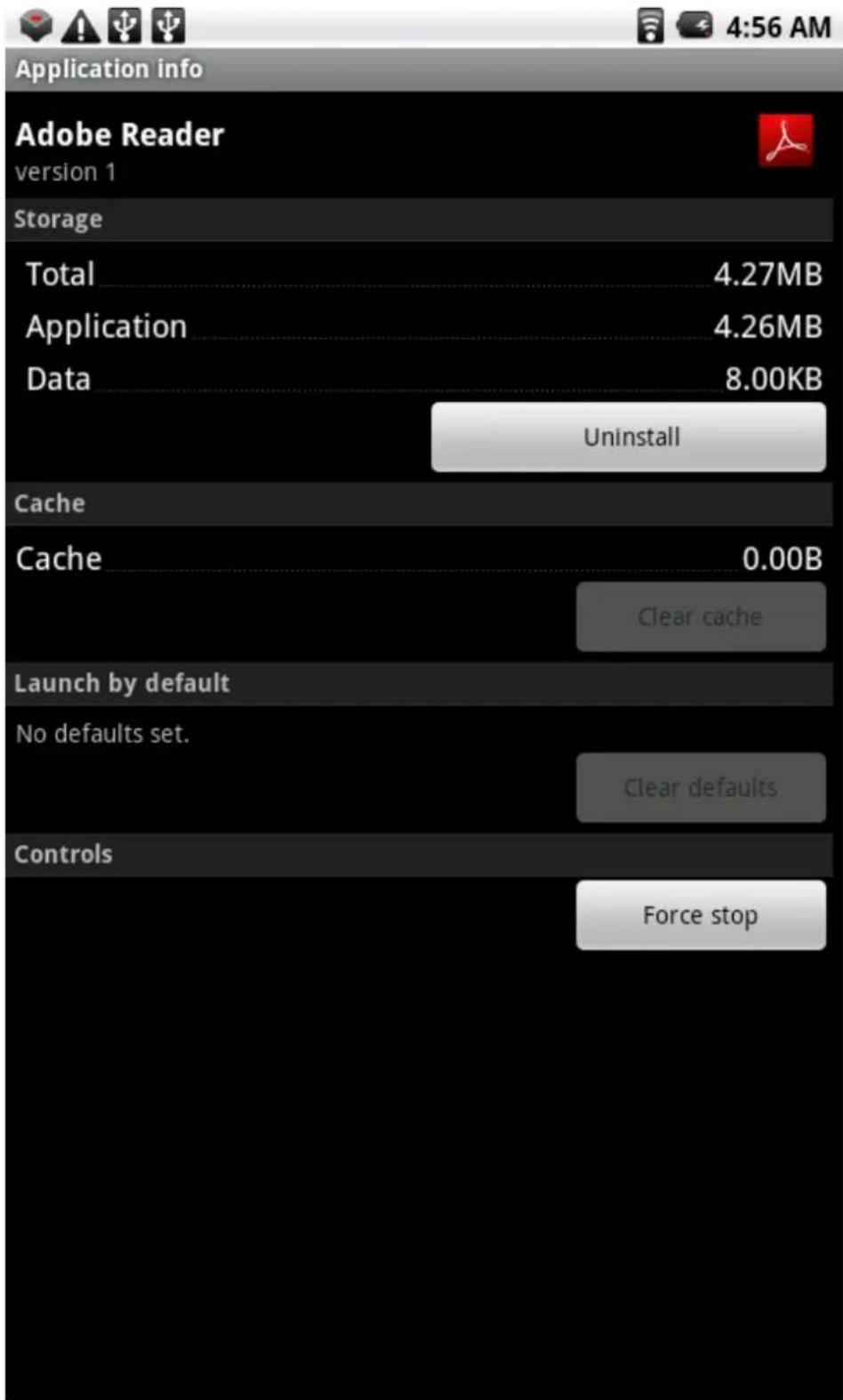 Application info Adobe Reader version 1 Storage Total 4.27MB Application 4.26MB Data 8.00KB Uninstall Cache Cache 0.00B Clear cache Launch by default No defaults set. Clear defaults Controls Force stop