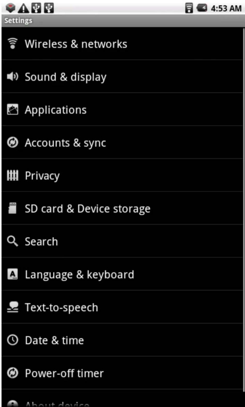 Settings Wireless & networks Sound & display Applications Accounts & sync Privacy SD card & Device storage Search Language & keyboard Text-to-speech Date & time Power-off timer About device