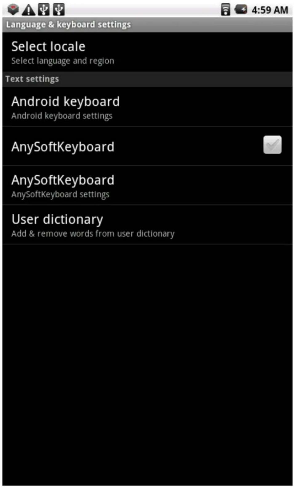 Language & keyboard settings Select locale Select language and region Text settings Android keyboard Android keyboard settings AnySoftKeyboard AnySoftKeyboard AnySoftKeyboard settings User dictionary Add & remove words from user dictionary