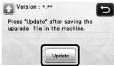 Version : *.* Press "Update" after saving the upgrade file in the machine. Update