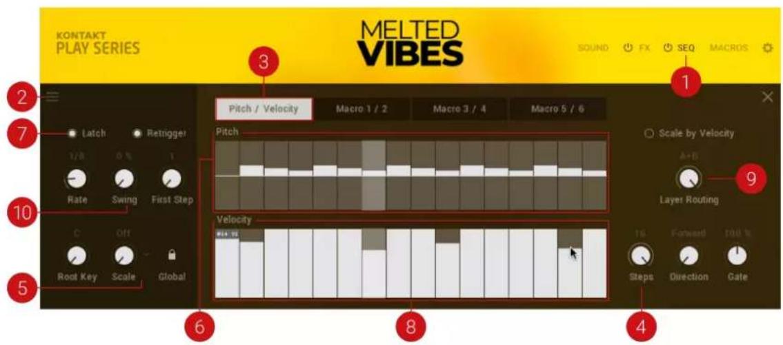 KONTAKT PLAY SERIES MELTED VIBES 3 1 2 7 Latch Retrigger 1/B 0 % T Rate Swing First Step 5 C Off Root Key Scale Global Pitch / Velocity Macro 1 / 2 Macro 3 / 4 Macro 5 / 6 Pitch Velocity 6 8 4 Scale by Velocity A+B Layer Routing 16 Forward 100 % Steps Direction Gate
