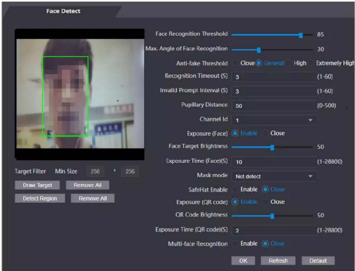 Face Detect Face Recognition Threshold 85 Max. Angle of Face Recognition 30 Anti-fake Threshold Close General High Extremely High Recognition Timeout (S) 3 (1-60) Invalid Prompt Interval (S) 3 (1-60) Pupillary Distance 50 (0-500) Channel Id 1 Exposure (Face) Enable Close Face Target Brightness 50 Exposure Time (Face)(S) 10 (1-28800) Mask mode Not detect SafeHat Enable Enable Close Exposure (QR code) Enable Close QR Code Brightness 50 Exposure Time (QR code)(S) 2 (1-28800) Multi-face Recognition Enable Close OK Refresh Default Target Filter Min Size 256 * 256 Draw Target Remove All Detect Region Remove All