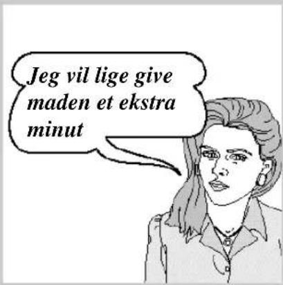 Jeg vil lige give maden et ekstra minut