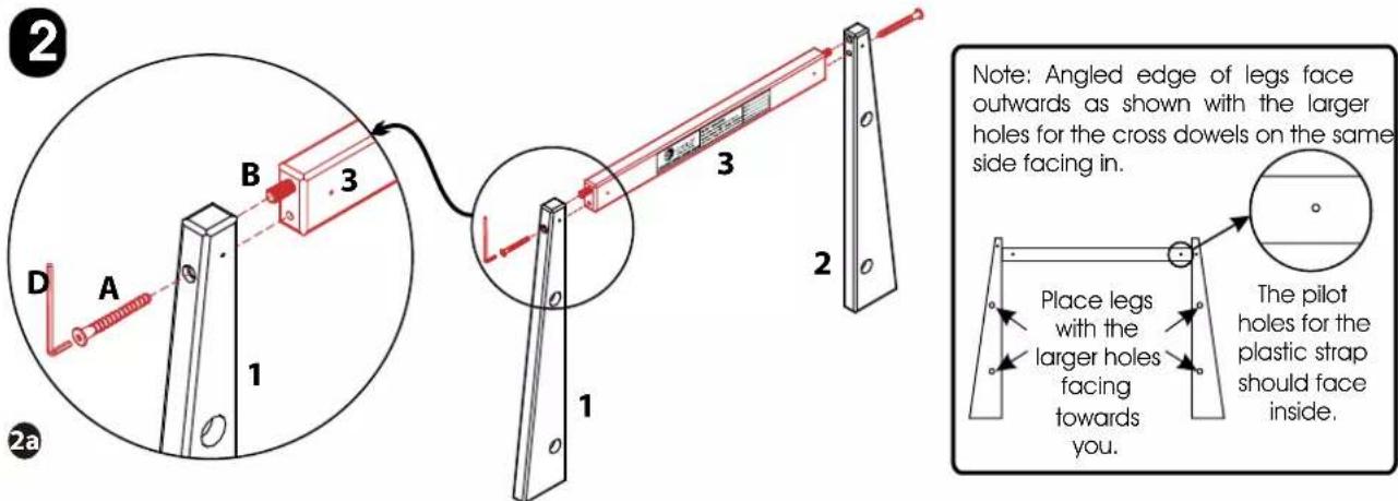 2 D A 1 B 3 2 Note: Angled edge of legs face outwards as shown with the larger holes for the cross dowels on the same side facing in. Place legs with the larger holes facing towards you. The pilot holes for the plastic strap should face inside.