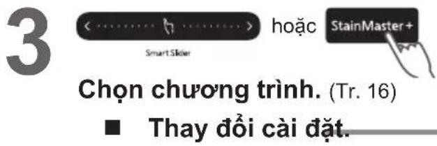 3 Smart.Slider hoặc StainMaster+ Chọn chương trình. (Tr. 16) ■ Thay đổi cải đặt.
