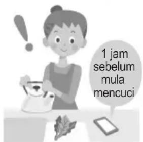 1 jam sebelum mula mencuci