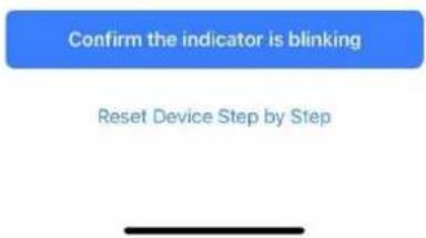 Confirm the indicator is blinking Reset Device Step by Step