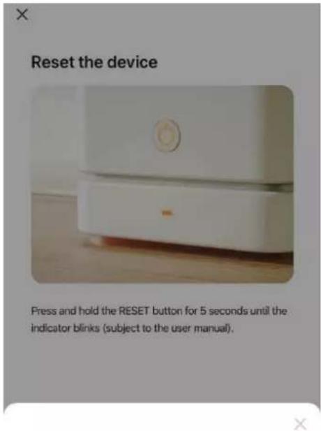 Reset the device Press and hold the RESET button for 5 seconds until the indicator blinks (subject to the user manual).