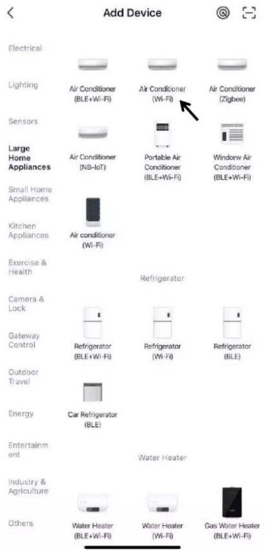 Add Device Electrical Lighting Air Conditioner (BLE+Wi-Fi) Air Conditioner (Wi-Fi) Air Conditioner (Zigbee) Sensors Large Home Appliances Air Conditioner (NB-IoT) Portable Air Conditioner (BLE+Wi-Fi) Window Air Conditioner (BLE+Wi-Fi) Small Home Appliances Kitchen Appliances Air conditioner (Wi-Fi) Exercise & Health Refrigerator Camera & Lock Gateway Control Refrigerator (BLE+Wi-Fi) Refrigerator (Wi-Fi) Refrigerator (BLE) Outdoor Travel Energy Car Refrigerator (BLE) Entertainment Water Heater Industry & Agriculture Others Water Heater (BLE+Wi-Fi) Water Heater (Wi-Fi) Gas Water Heater (BLE+Wi-Fi)