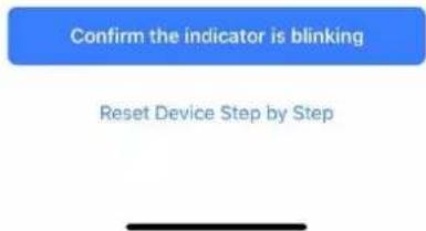 Confirm the indicator is blinking Reset Device Step by Step