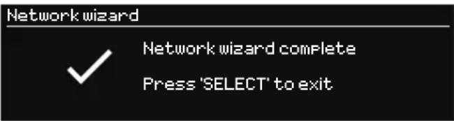 Network wizard ✓ Network wizard complete Press 'SELECT' to exit