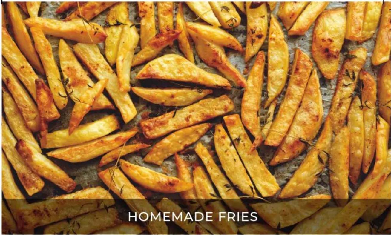 HOMEMADE FRIES