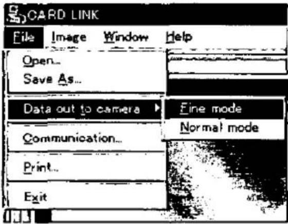 CARD LINK File Image Window Help Open... Save As... Data out to camera ▶ Fine mode Communication... Print... Exit