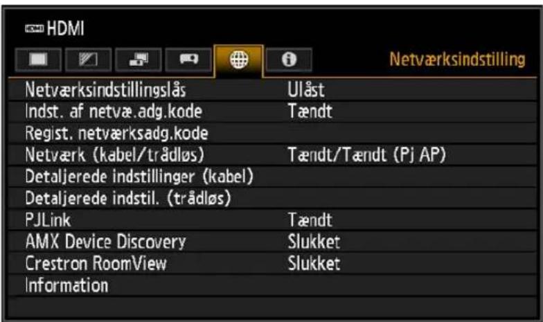 HDMI Netværksindstillingslås Ulåst Indst. af netvæ.adg.kode Tændt Regist. netværksadg.kode Netværk (kabel/trådløs) Tændt/Tændt (Pj AP) Detaljerede indstillinger (kabel) Detaljerede indstil. (trådløs) PJLink Tændt AMX Device Discovery Slukket Crestron RoomView Slukket Information