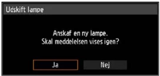 Udskift lampe Anskaf en ny lampe. Skal meddelelsen vises igen? Ja Nej