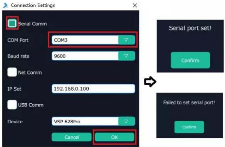 Connection Settings Serial Comm COM Port COM3 Baud rate 9600 Net Comm IP Set 192.168.0.100 USB Comm Device VSP 628Pro Cancel OK Serial port set! Confirm Failed to set serial port! Confirm