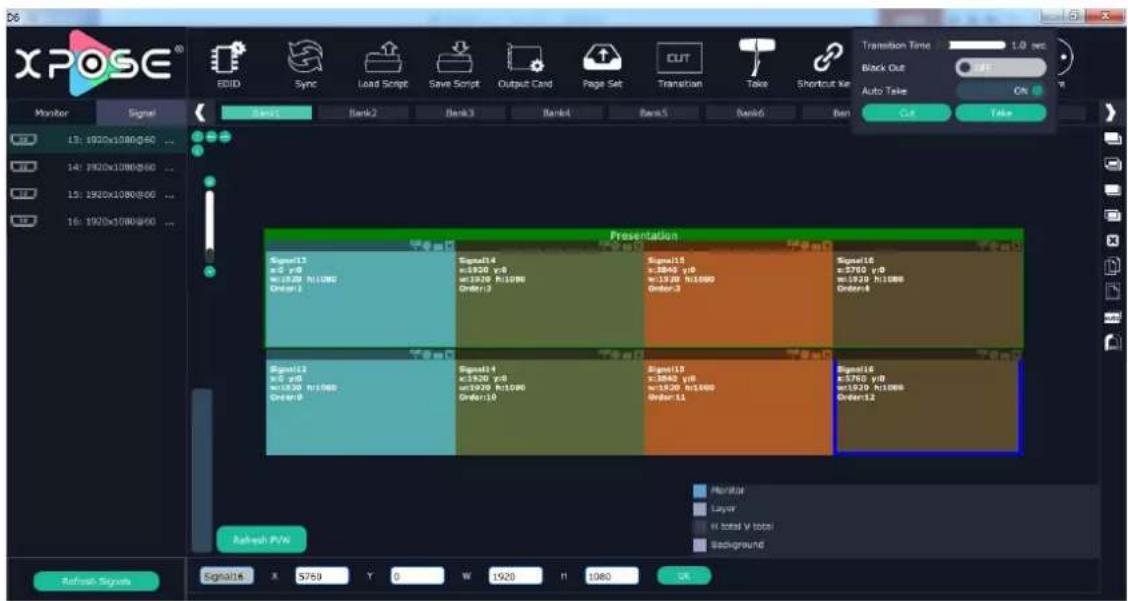 XPOSE® EBID Sync Load Script Save Script Output Card Page Set Transition Take Shortcut Kit Transition Time 1.0 sec Black Out OK Monitor Signal Bank1 Bank2 Bank3 Bank4 Bank5 Bank6 Bank Auto Take Cut Take 13: 1920x1080@60 ... 14: 1920x1080@60 ... 15: 1920x1080@60 ... 16: 1920x1080@60 ... Presentation Signal13 x=2 y/0 w=1020 h=1080 Order1 Signal14 x=1920 y/0 w=1020 h=1080 Order13 Signal15 x=3840 y/0 w=1320 h=1080 Order3 Signal16 x=3760 y/0 w=1320 h=1080 Order4 Signal17 x=5 y/0 w=1320 h=1080 Order8 Signal18 x=1620 y/0 w=1620 h=1080 Order10 Signal19 x=3840 y/0 w=3840 h=1080 Order11 Signal20 x=3760 y/0 w=3760 h=1080 Order12 Signal21 x=5760 y/0 w=5760 h=1080 Order22 Refresh PVW Monitor Layer H total V total Background Refresh Signals