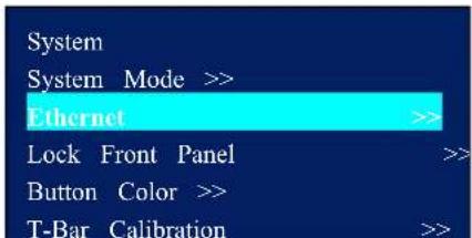 System System Mode >> Ethernet >> Lock Front Panel >> Button Color >> T-Bar Calibration >>