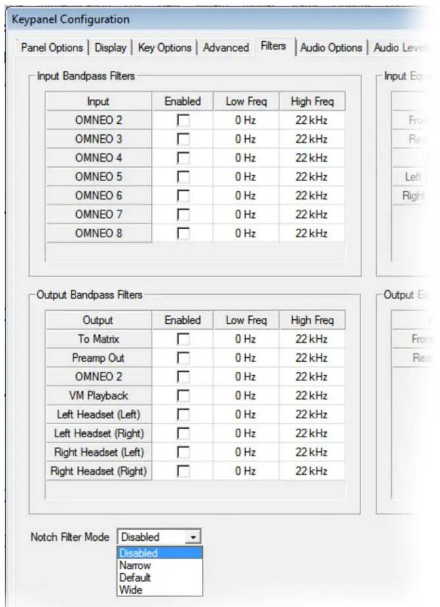 Keypanel Configuration Panel Options | Display | Key Options | Advanced Filters | Audio Options | Audio Level Input Bandpass Filters Input Enabled Low Freq High Freq OMNEO 2 □ 0 Hz 22 kHz OMNEO 3 □ 0 Hz 22 kHz OMNEO 4 □ 0 Hz 22 kHz OMNEO 5 □ 0 Hz 22 kHz OMNEO 6 □ 0 Hz 22 kHz OMNEO 7 □ 0 Hz 22 kHz OMNEO 8 □ 0 Hz 22 kHz Output Bandpass Filters Output Enabled Low Freq High Freq To Matrix □ 0 Hz 22 kHz Preamp Out □ 0 Hz 22 kHz OMNEO 2 □ 0 Hz 22 kHz VM Playback □ 0 Hz 22 kHz Left Headset (Left) □ 0 Hz 22 kHz Left Headset (Right) □ 0 Hz 22 kHz Right Headset (Left) □ 0 Hz 22 kHz Right Headset (Right) □ 0 Hz 22 kHz Notch Filter Mode Disabled Disabled Narrow Default Wide
