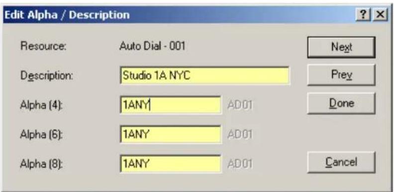 Edit Alpha / Description Resource: Auto Dial - 001 Description: Studio 1A NYC Alpha (4): 1ANY AD01 Alpha (6): 1ANY AD01 Alpha (8): 1ANY AD01 Next Prev Done Cancel