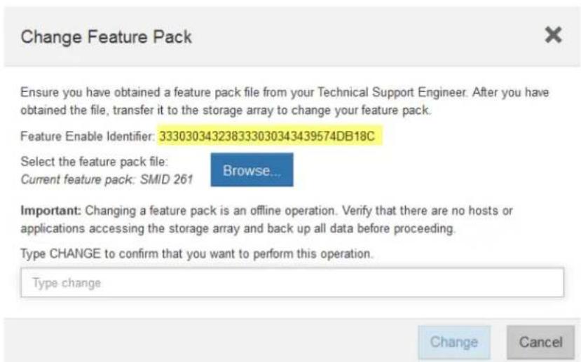 Change Feature Pack Ensure you have obtained a feature pack file from your Technical Support Engineer. After you have obtained the file, transfer it to the storage array to change your feature pack. Feature Enable Identifier: 333030343238333030343439574DB18C Select the feature pack file: Current feature pack: SMID 261 Browse... Important: Changing a feature pack is an offline operation. Verify that there are no hosts or applications accessing the storage array and back up all data before proceeding. Type CHANGE to confirm that you want to perform this operation. Type change Change Cancel