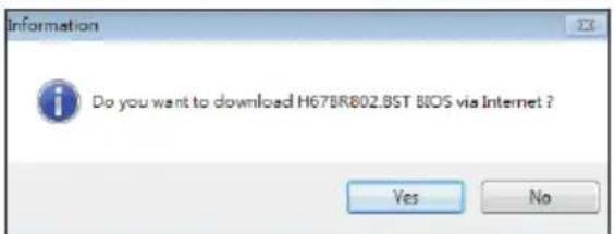 Information Do you want to download H67BR802.BST BIOS via Internet ? Yes No