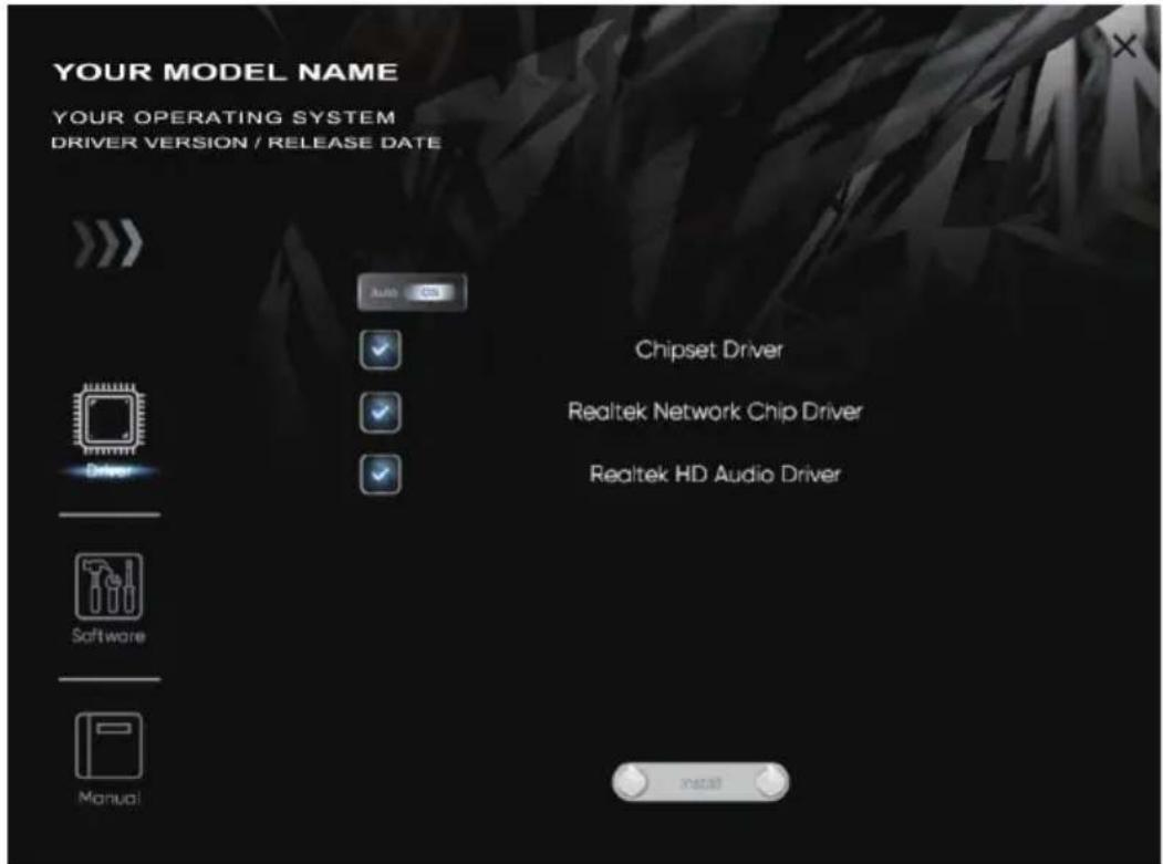 YOUR MODEL NAME YOUR OPERATING SYSTEM DRIVER VERSION / RELEASE DATE Auto Ctrl Chipset Driver Realtek Network Chip Driver Realtek HD Audio Driver Driver Software Manual Install
