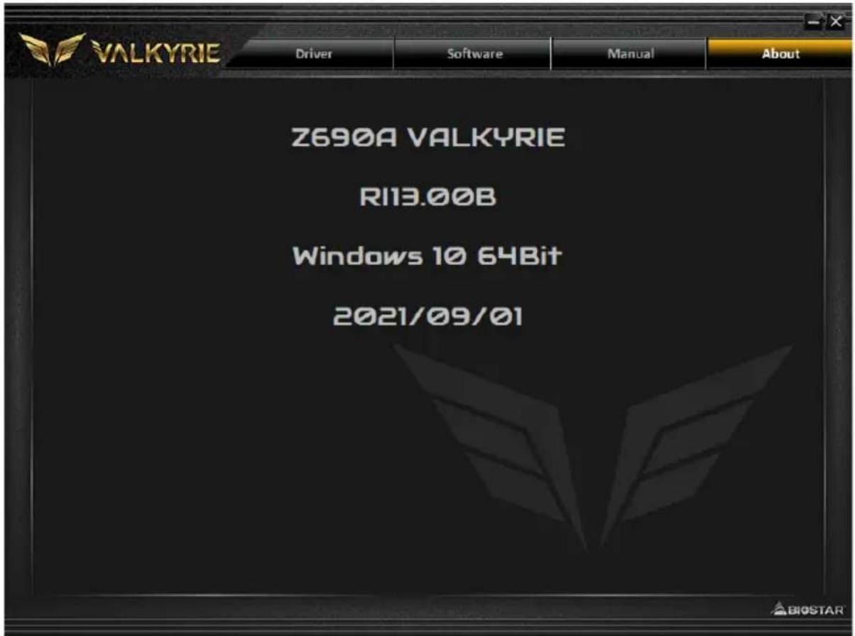 VALKYRIE Driver Software Manual About Z690A VALKYRIE R113.00B Windows 10 64Bit 2021/09/01 BIOSTAR