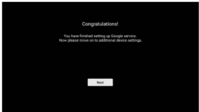Congratulations! You have finished setting up Google service. Now please move on to additional device settings. Next
