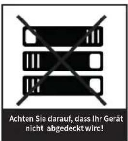 Achten Sie darauf, dass Ihr Gerät nicht abgedeckt wird!