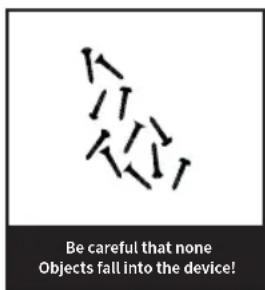 Be careful that none Objects fall into the device!