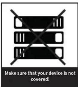 Make sure that your device is not covered!