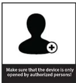 Make sure that the device is only opened by authorized persons!