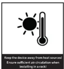 Keep the device away from heat sources! Ensure sufficient air circulation when installing in a rack!