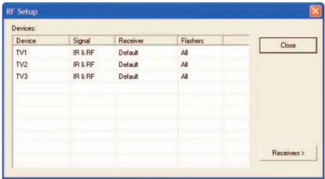 RF Setup Devices: Device Signal Receiver Flashers TV1 IR & RF Default All TV2 IR & RF Default All TV3 IR & RF Default All Close Receivers >