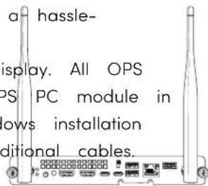 a hassle- display. All OPS PS PC module in ows installation ditional cables.