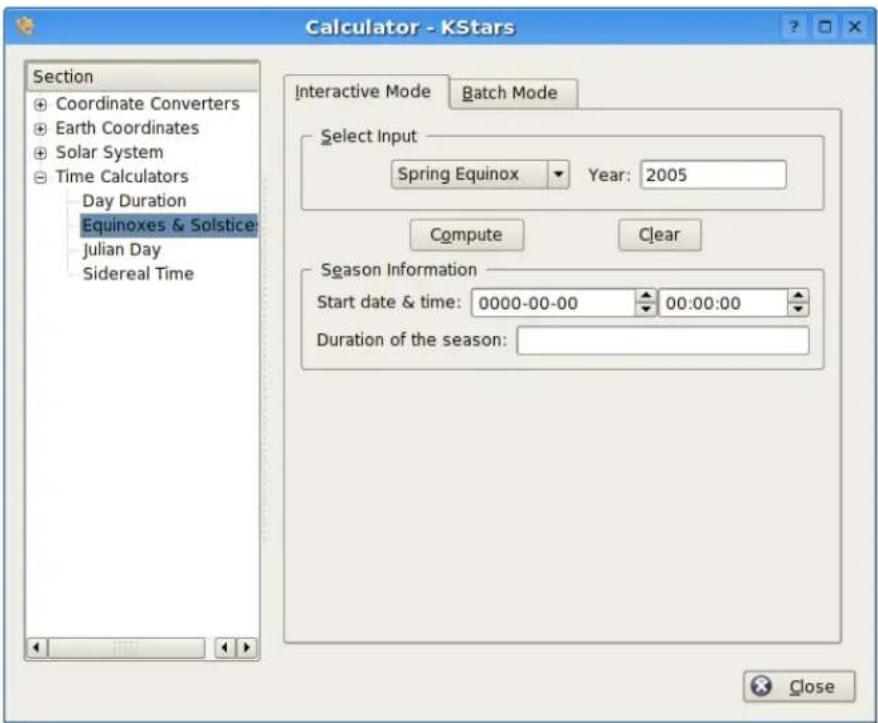 Calculator - KStars Section Coordinate Converters Earth Coordinates Solar System Time Calculators Day Duration Equinoxes & Solstice Julian Day Sidereal Time Interactive Mode Batch Mode Select Input Spring Equinox Year: 2005 Compute Clear Season Information Start date & time: 0000-00-00 00:00:00 Duration of the season: