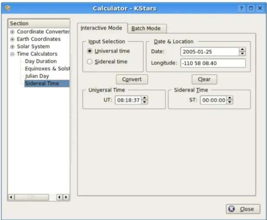 Calculator - KStars Section Coordinate Converter Earth Coordinates Solar System Time Calculators Day Duration Equinoxes & Solst Julian Day Sidereal Time Interactive Mode Batch Mode Input Selection Universal time Sidereal time Date & Location Date: 2005-01-25 Longitude: -110 58 08.40 Convert Clear Universal Time UT: 08:18:37 Sidereal Time ST: 00:00:00 Close