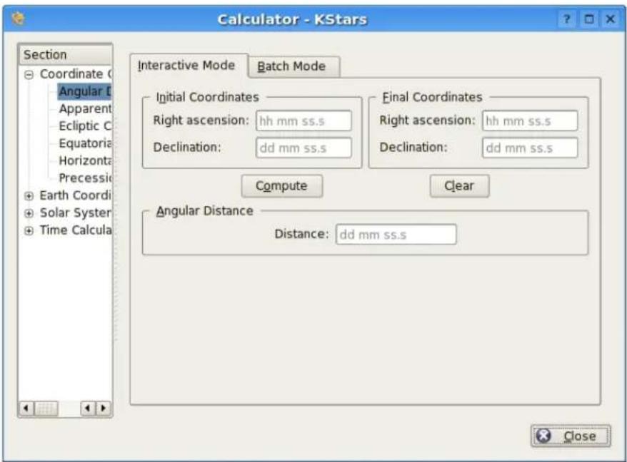 Calculator - KStars Section Coordinate C Angular D Apparent Ecliptic C Equatoria Horizonta Precession Earth Coord Solar Syster Time Calcula Interactive Mode Batch Mode Initial Coordinates Right ascension: hh mm ss.s Declination: dd mm ss.s Final Coordinates Right ascension: hh mm ss.s Declination: dd mm ss.s Compute Clear Angular Distance Distance: dd mm ss.s Close